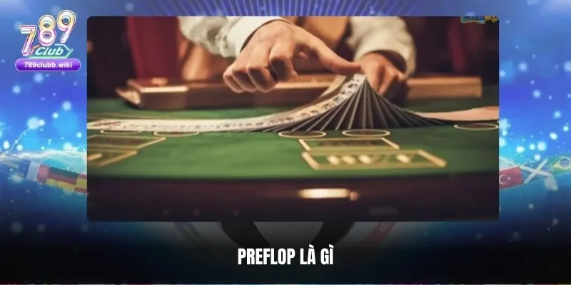 Preflop Poker – Khám Phá Chiến Thuật Đỉnh Cao Giai Đoạn 2025