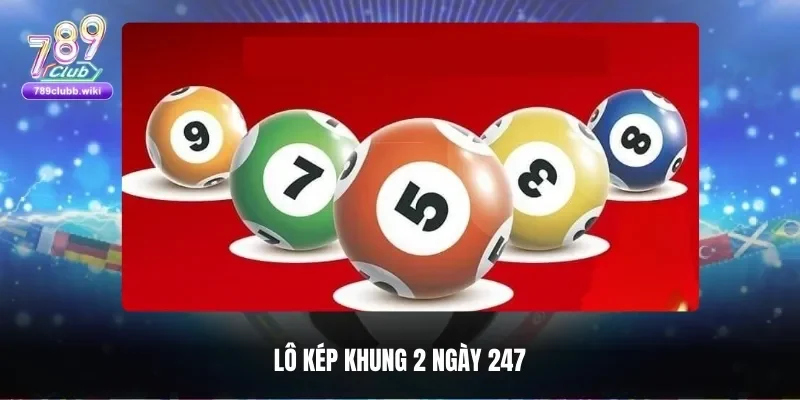 Lô kép khung 2 ngày 247 là gì