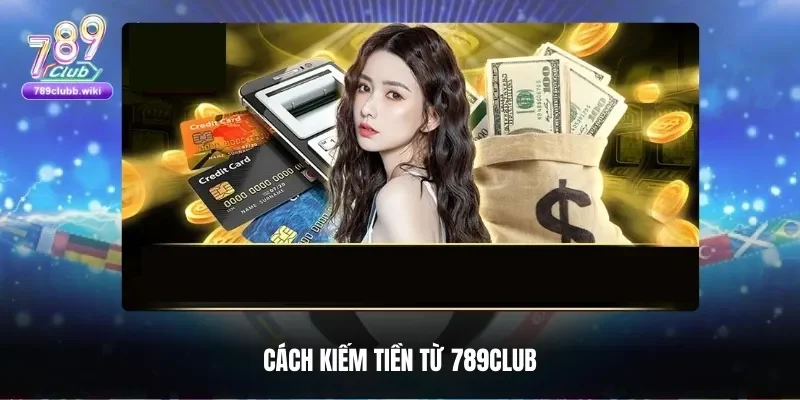 Tận dụng cách kiếm tiền từ 789club bằng hoa hồng