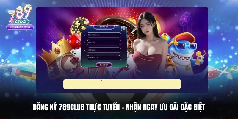Tận hưởng vô vàn ưu đãi chất khi đăng ký 789club
