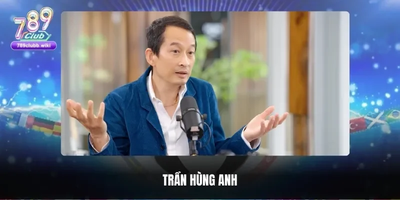 Tìm hiểu về chặng đường vươn lên của Trần Hùng Anh