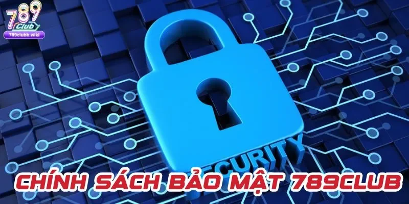 Tổng hợp chính sách bảo mật giúp bảo vệ người chơi an toàn